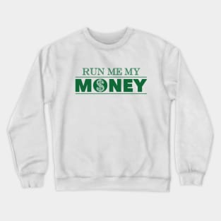 Run Me My Money Crewneck Sweatshirt